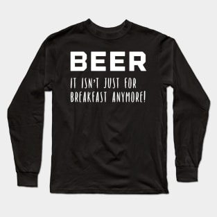 Mens Guys Beer It Isnt Just for Breakfast Anymore Long Sleeve T-Shirt